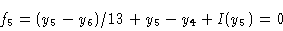 \begin{displaymath}f_5 & = (y_5 -y_6)/13 + y_5 -y_4 + I(y_5)= 0 \cr \end{displaymath}