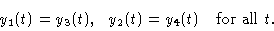 \begin{displaymath}y_1(t) = y_3(t), \ \ y_2(t) = y_4(t) \ \ \hbox { for all } t.\end{displaymath}