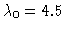 $\lambda_0=4.5$