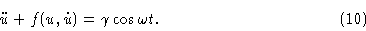 \begin{displaymath}\ddot u +f(u,\dot u)=\gamma\cos \omega t.\eqno{(10)}\end{displaymath}