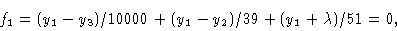 \begin{displaymath}f_1 & = (y_1 -y_3)/10000 + (y_1 -y_2 )/39 + (y_1 +\lambda )/51=
0,\cr \end{displaymath}
