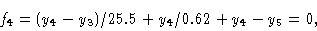 \begin{displaymath}f_4 & = (y_4 -y_3)/25.5 + y_4/0.62 + y_4 -y_5= 0 , \cr \end{displaymath}