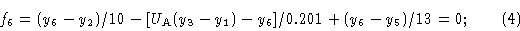 \begin{displaymath}f_6 & = (y_6 -y_2)/10 - [U_{\rm A} (y_3 -y_1)-y_6]/0.201
+ (y_6 -y_5)/13 = 0;\cr \eqno{(4)}\end{displaymath}