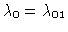 $\lambda_0=\lambda_{01}$