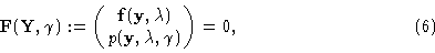 \begin{displaymath}{\bf F}({\bf Y},\gamma):= \pmatrix {{\bf f}({\bf y},\lambda)\cr
p({\bf y},\lambda,\gamma)\cr}=\00,\eqno (6)\end{displaymath}