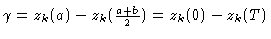 $\gamma= z_k(a)- z_k({a+b\over 2})=z_k(0)-z_k(T)$