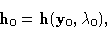 \begin{displaymath}{\bf h}_0={\bf h}({\bf y}_0,\lambda_0),\end{displaymath}