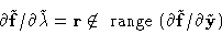 \begin{displaymath}\partial \tilde {\bf f}/\partial \tilde\lambda = {\bf r}\not\...
...ox { range }
(\partial \tilde {\bf f}/\partial \tilde {\bf y})\end{displaymath}