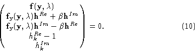 \begin{displaymath}\pmatrix {{\bf f}({\bf y},\lambda ) \cr
{\bf f}_{\bf y}({\bf...
...bf h}^{Re} \cr
h_k^{Re} - 1 \cr h^{Im}_k \cr }= \00. \eqno(10)\end{displaymath}