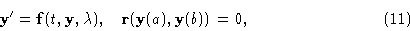 \begin{displaymath}{\bf y}' = {\bf f}(t,{\bf y},\lambda ),\quad {\bf r}({\bf y}(a),{\bf y}(b)) = \00,\eqno (11)\end{displaymath}