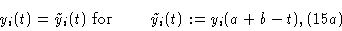 \begin{displaymath}& y_i(t) = \tilde y_i (t) \hbox { for }\qquad\tilde y_i (t):= y_i
(a+b-t),&(15a) \cr \end{displaymath}